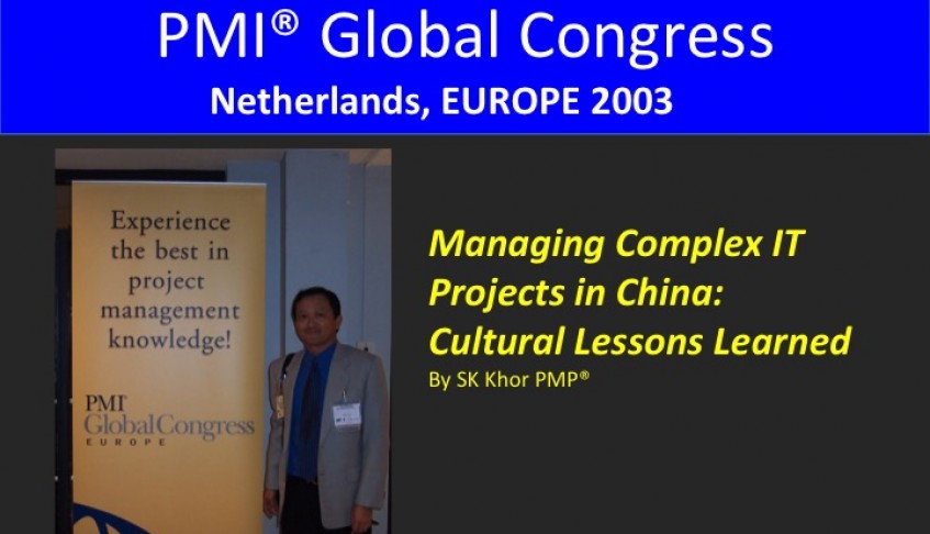 2003 PMI Global Congress Europe: Managing Complex IT Projects in China: The Cultural Lessons Learned