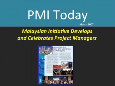 PMI Today (March 2007) : Malaysian Initiative Develops and Celebrates Project Managers