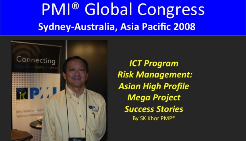 2008 PMI Global Congress Sydney: ICT Program Risk Management: Asian High-Profile Mega Project Success Stories