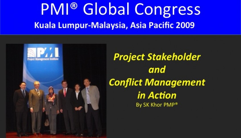 2009 PMI Global Congress Kuala Lumpur: Project Stakeholder and Conflict Management In Action